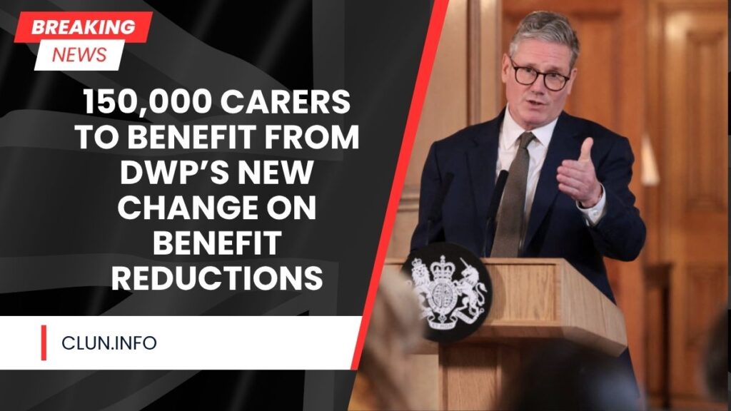 150,000 Carers to Benefit from DWP’s New Change on Benefit Reductions