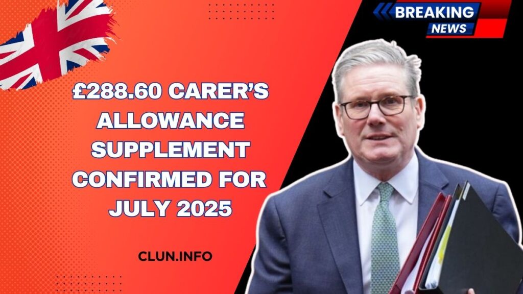 £288.60 Carer’s Allowance Supplement Confirmed For July 2025 – DWP Update For Eligible Carers