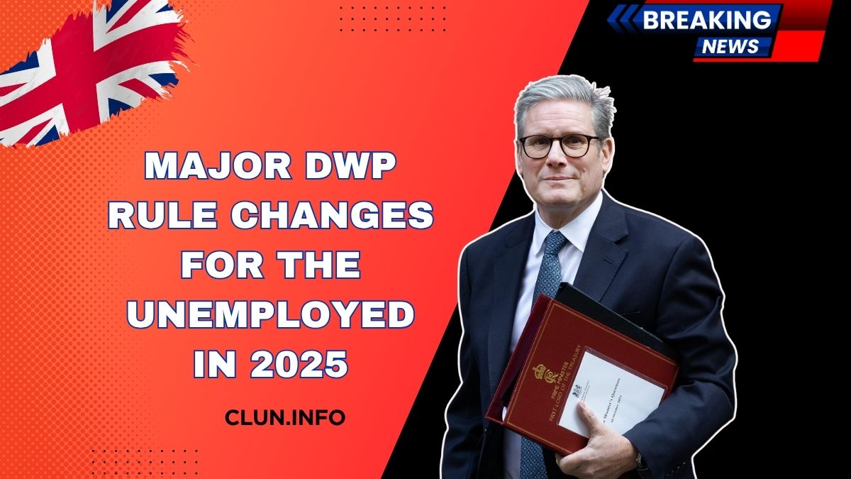 Major DWP Rule Changes For The Unemployed In 2025 – Find Out If You Still Qualify