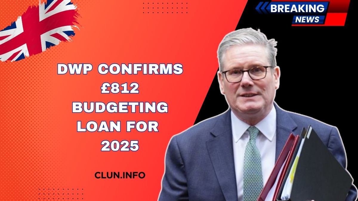 DWP Confirms £812 Budgeting Loan For 2025 – Who Qualifies And How To Apply