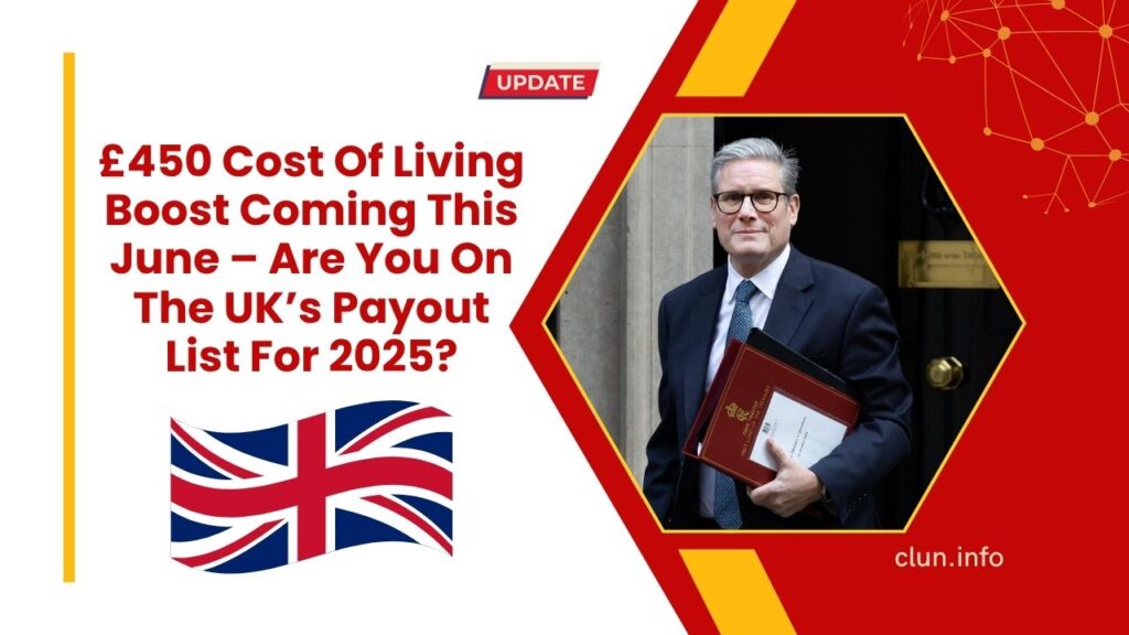 £450 Cost Of Living Boost Coming This June – Are You On The UK’s Payout List For 2025?