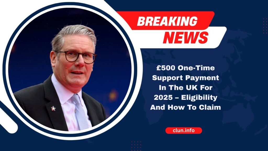 £500 One-Time Support Payment In The UK For 2025 – Eligibility And How To Claim