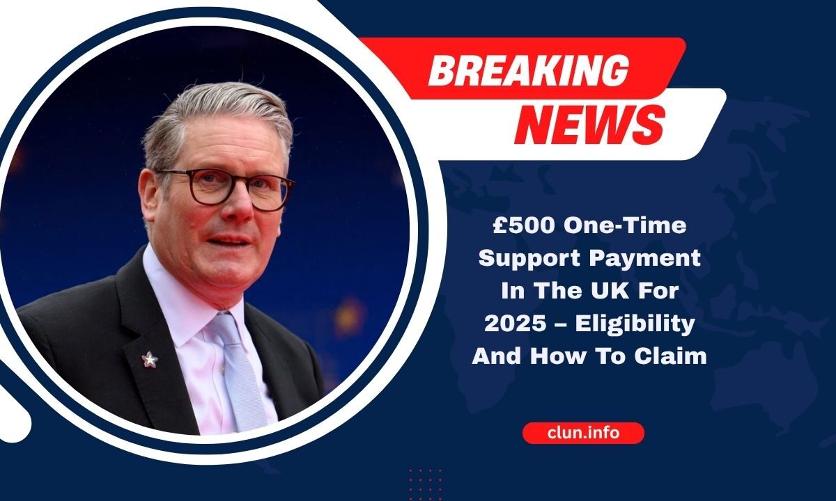 £500 One-Time Support Payment In The UK For 2025 – Eligibility And How To Claim
