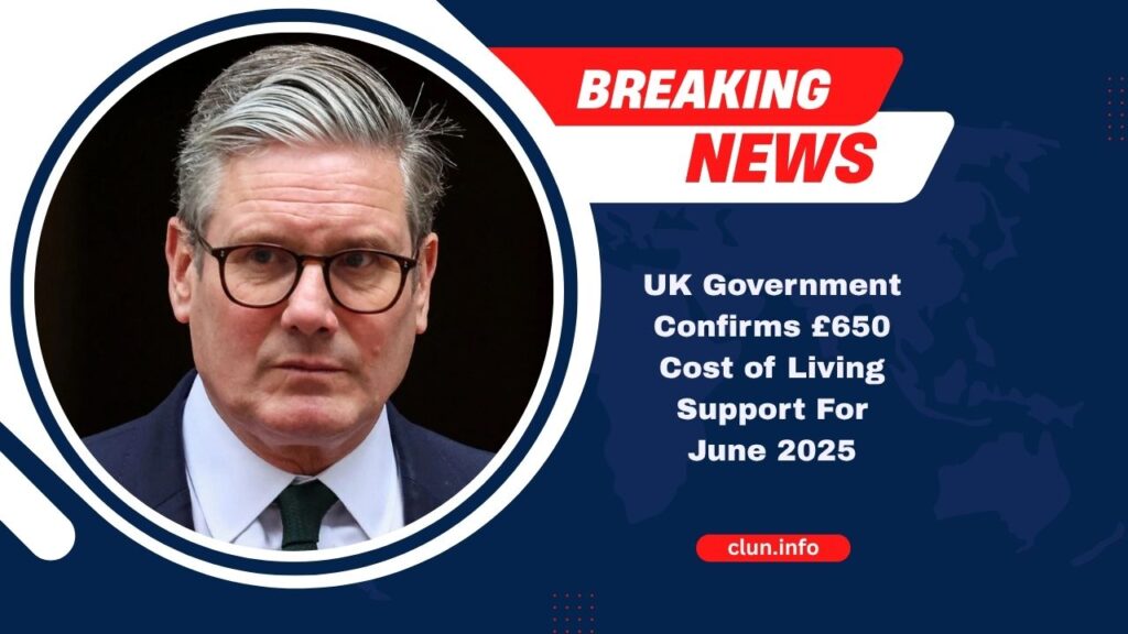 UK Government Confirms £650 Cost of Living Support For June 2025 – Key Dates & Eligibility