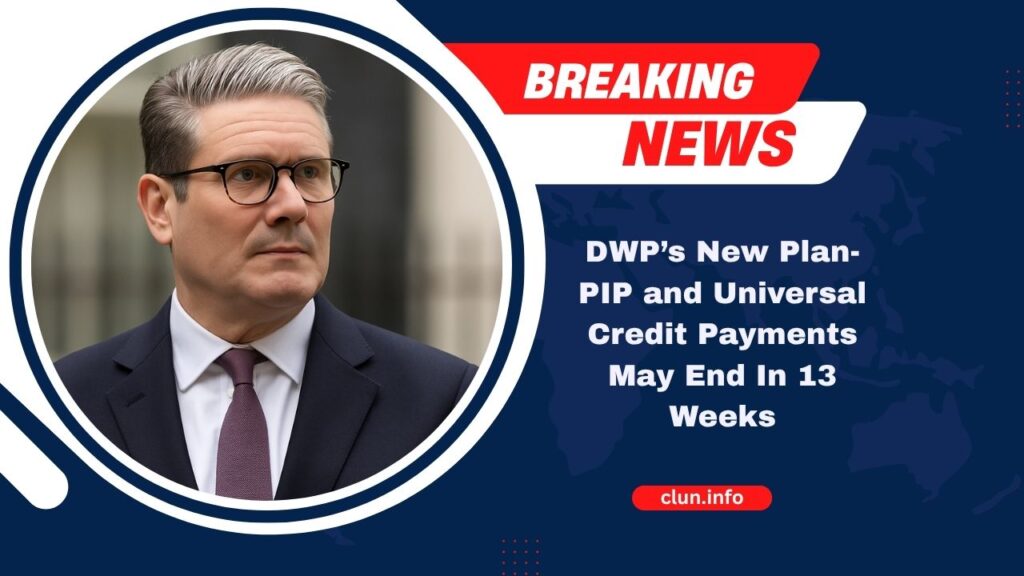 DWP’s New Plan- PIP and Universal Credit Payments May End In 13 Weeks – Full Details