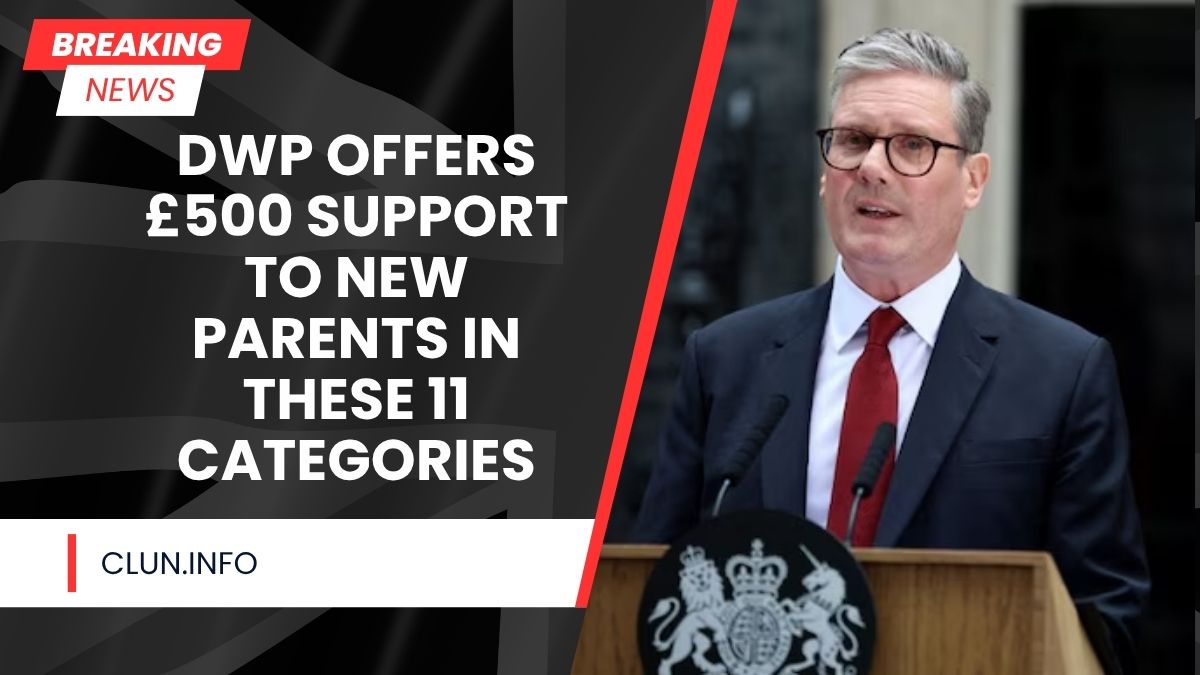 DWP Offers £500 Support to New Parents in These 11 Categories