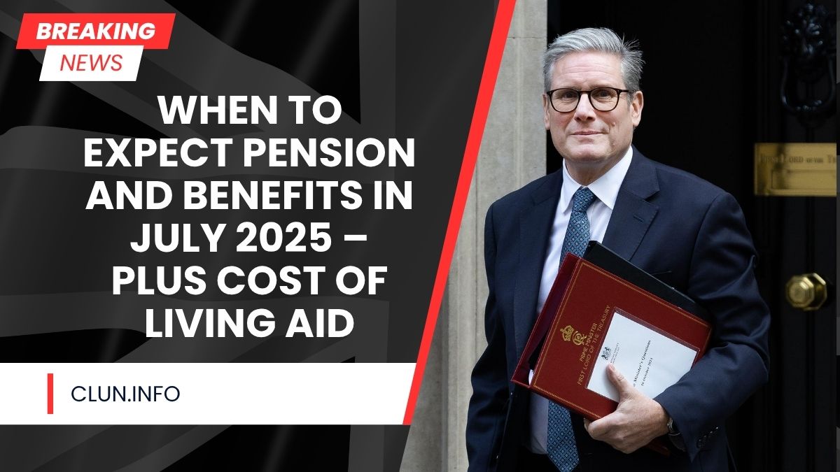 When to Expect Pension and Benefits in July 2025 – Plus Cost of Living Aid