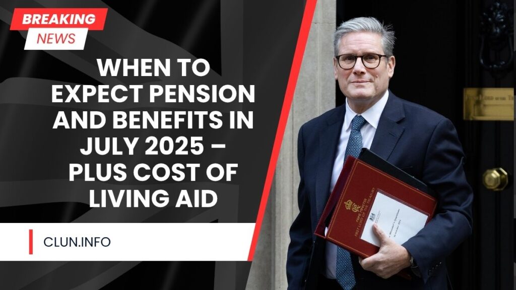 When to Expect Pension and Benefits in July 2025 – Plus Cost of Living Aid