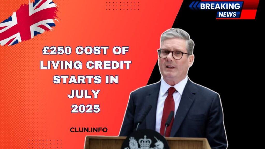 £250 Cost Of Living Credit Starts In July 2025- Who’s Eligible And When To Expect Payment