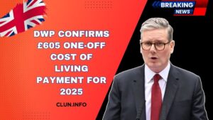 DWP Confirms £605 One-Off Cost Of Living Payment For 2025 – Check If You’re Eligible Now
