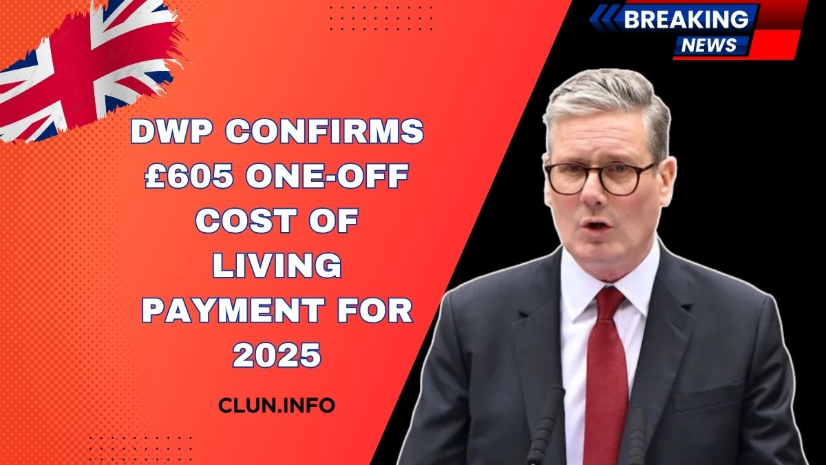 DWP Confirms £605 One-Off Cost Of Living Payment For 2025 – Check If You’re Eligible Now