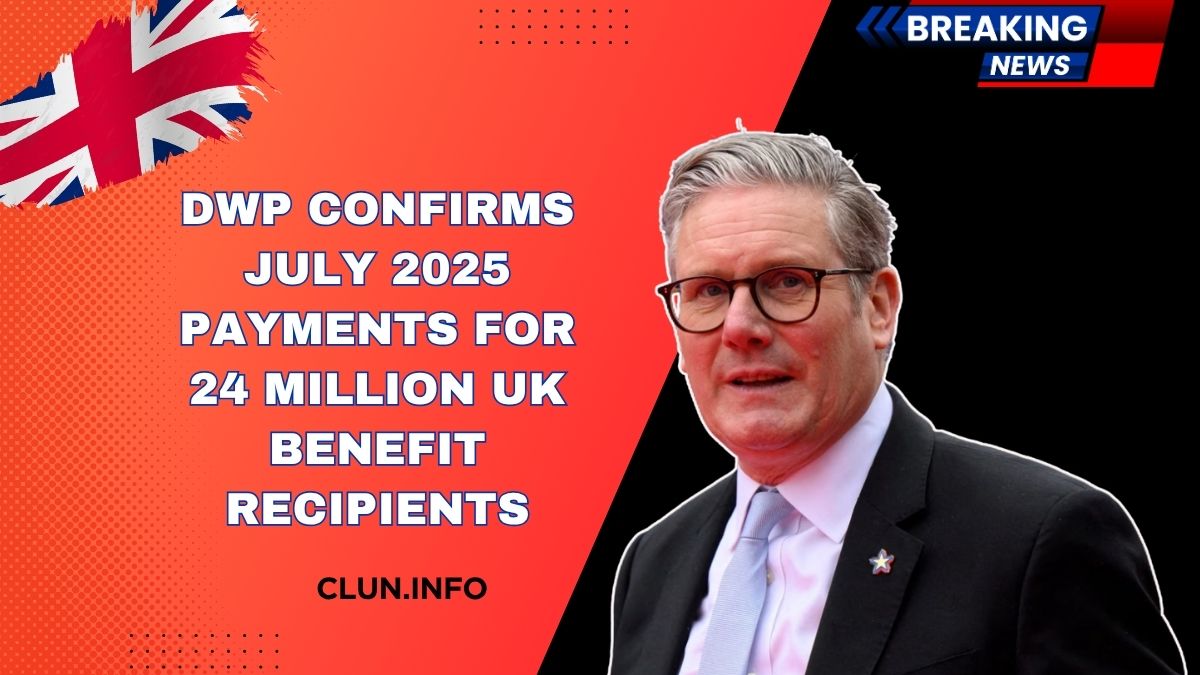 DWP Confirms July 2025 Payments For 24 Million UK Benefit Recipients