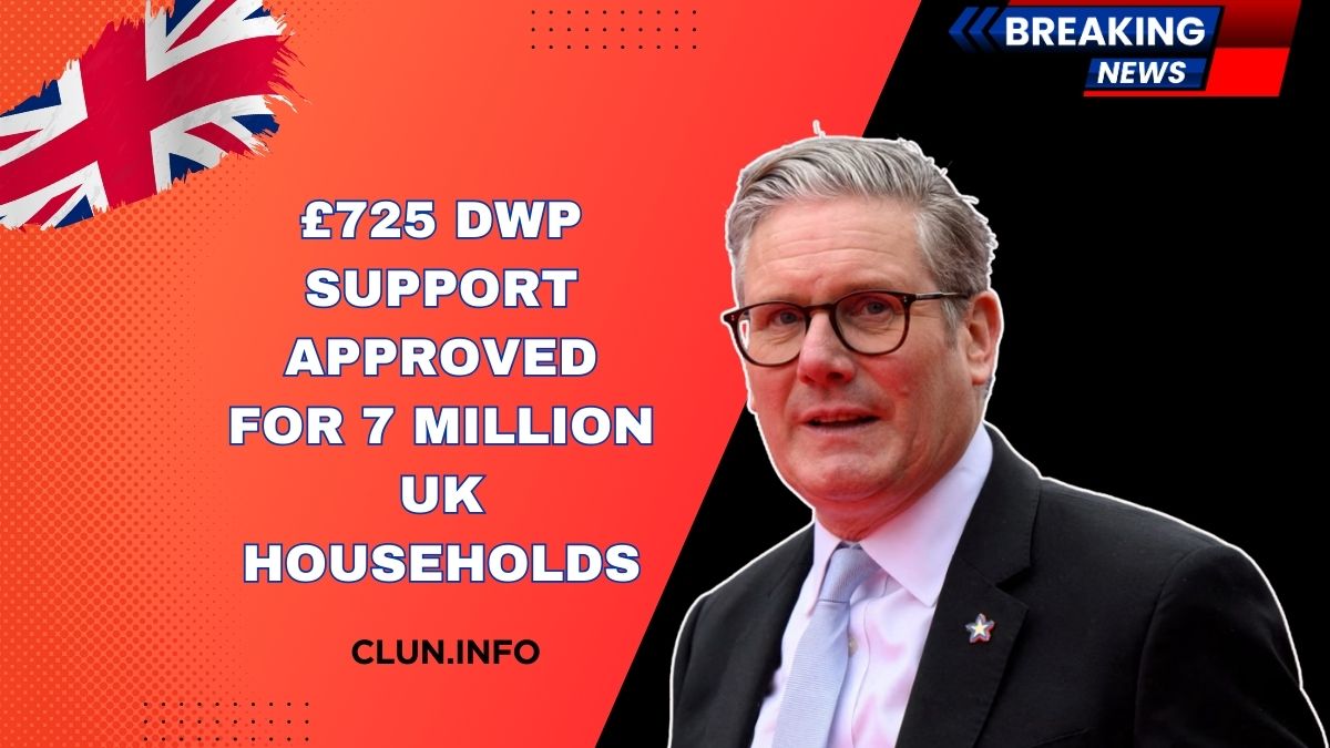 £725 DWP Support Approved For 7 Million UK Households – Check Eligibility, Payment Dates & How To Claim