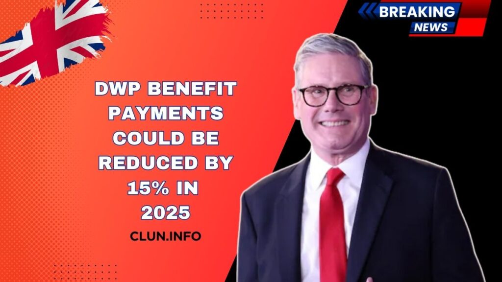 DWP Benefit Payments Could Be Reduced by 15% in 2025 – Who’s Affected and Why