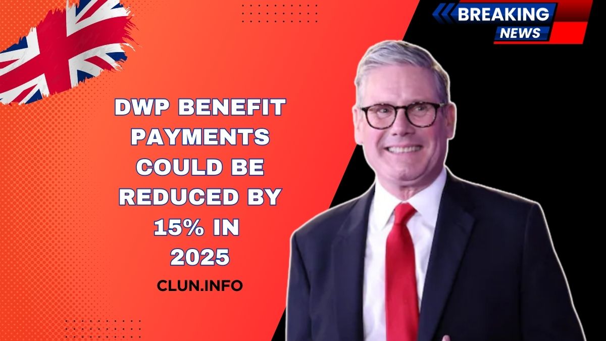 DWP Benefit Payments Could Be Reduced by 15% in 2025 – Who’s Affected and Why