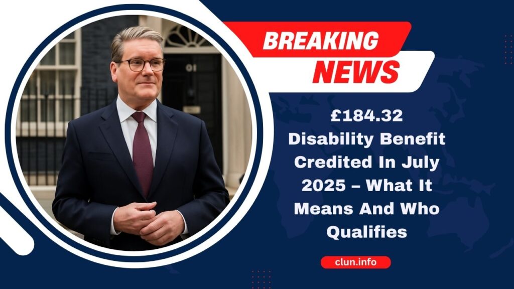 £184.32 Disability Benefit Credited In July 2025 – What It Means And Who Qualifies