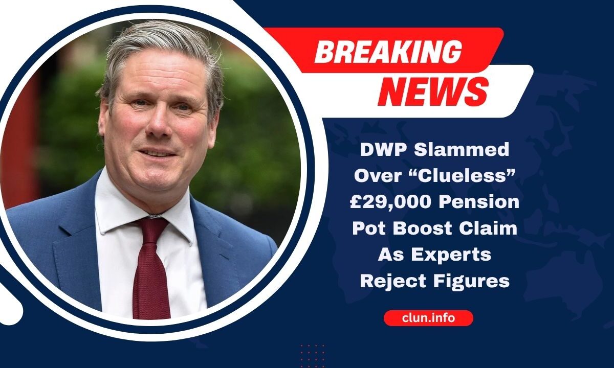 DWP Slammed Over “Clueless” £29,000 Pension Pot Boost Claim As Experts Reject Figures