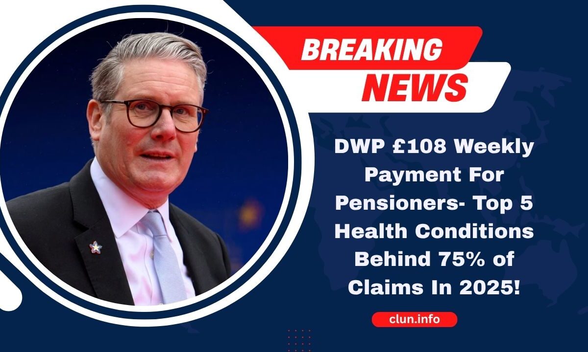 DWP £108 Weekly Payment For Pensioners- Top 5 Health Conditions Behind 75% of Claims In 2025!