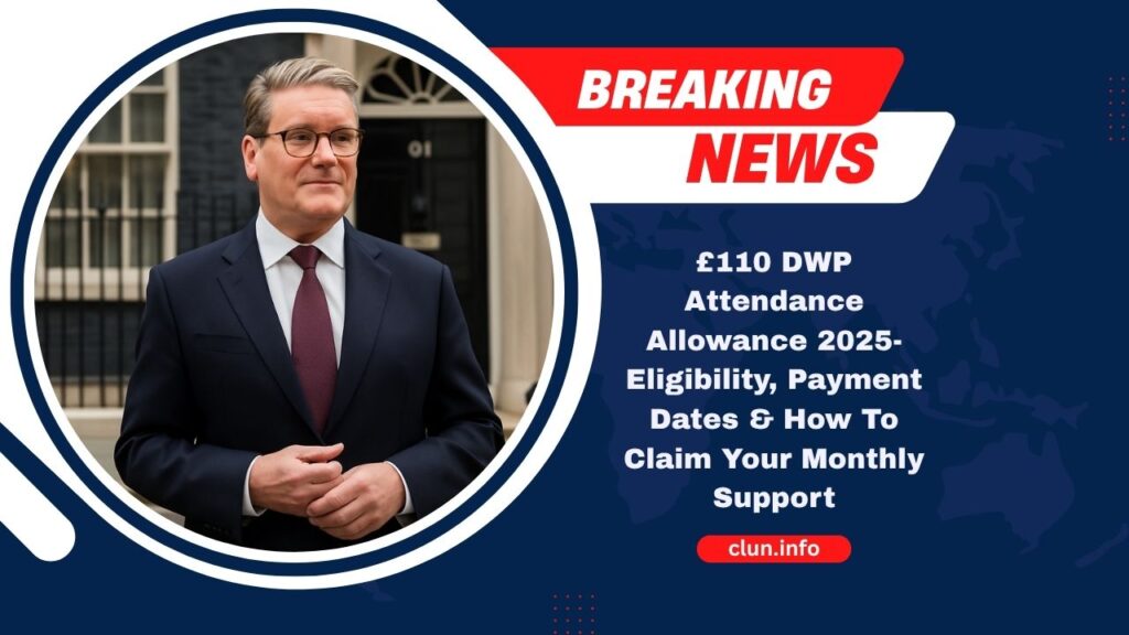 £110 DWP Attendance Allowance 2025- Eligibility, Payment Dates & How To Claim Your Monthly Support