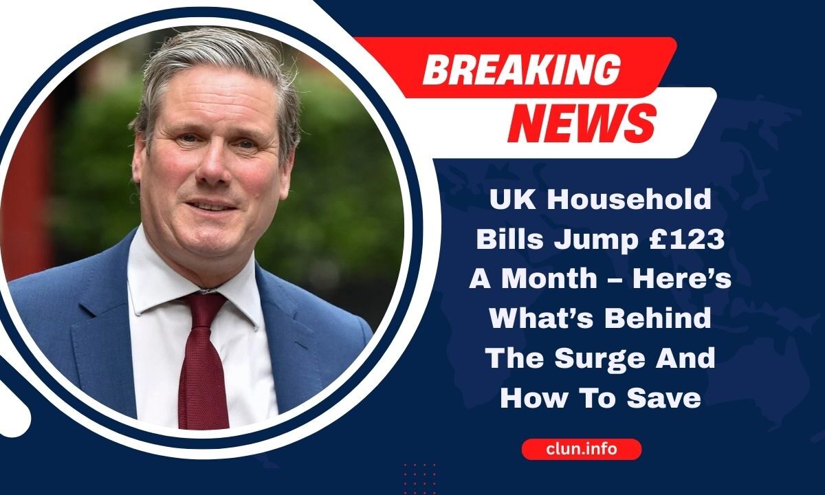 UK Household Bills Jump £123 A Month – Here’s What’s Behind The Surge And How To Save