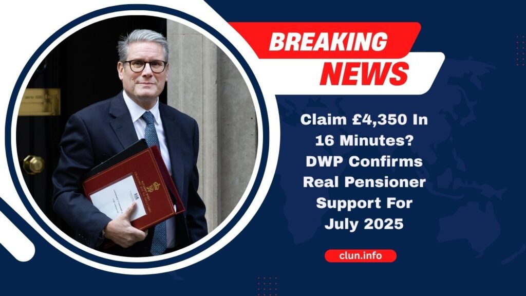 Claim £4,350 In 16 Minutes? DWP Confirms Real Pensioner Support For July 2025 – Here’s What You Can Actually Get