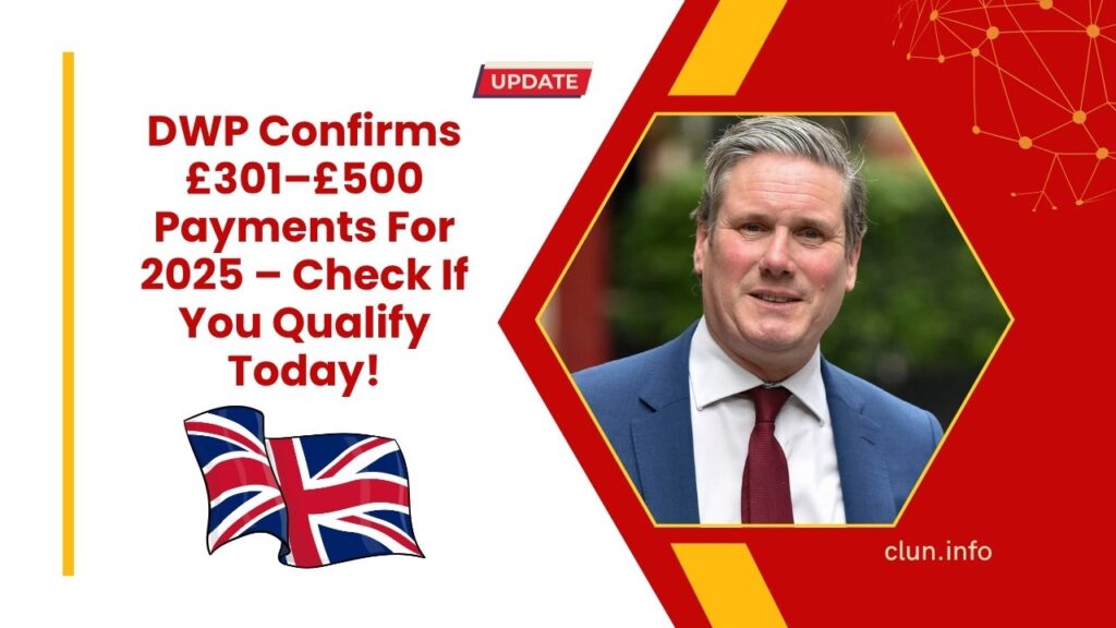 DWP Confirms £301–£500 Payments For 2025 – Check If You Qualify Today!