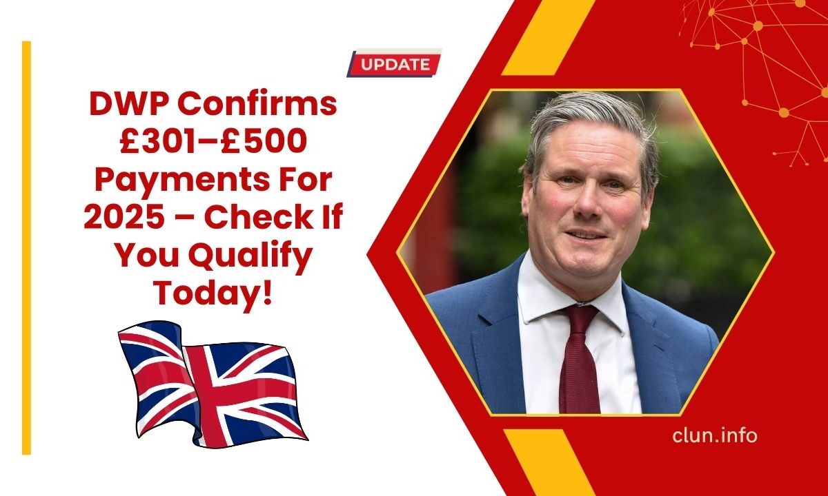 DWP Confirms £301–£500 Payments For 2025 – Check If You Qualify Today!