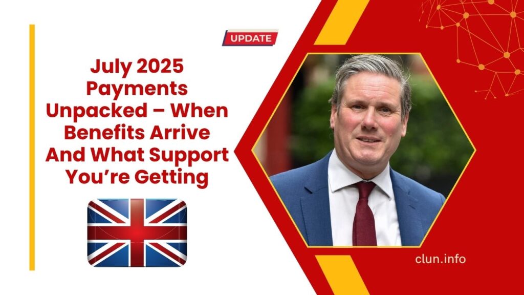 July 2025 Payments Unpacked – When Benefits Arrive And What Support You’re Getting