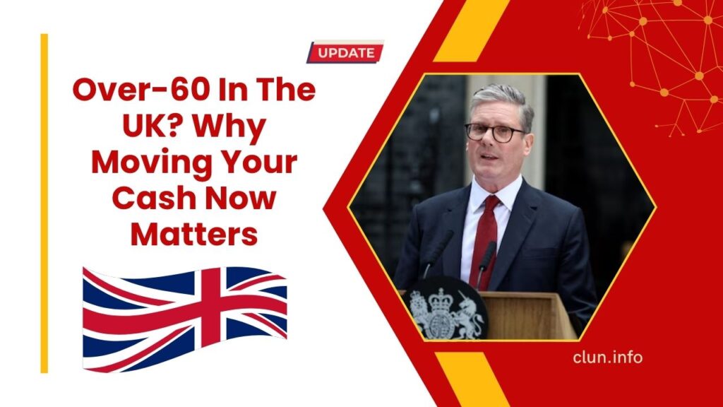 Over-60 In The UK? Why Moving Your Cash Now Matters
