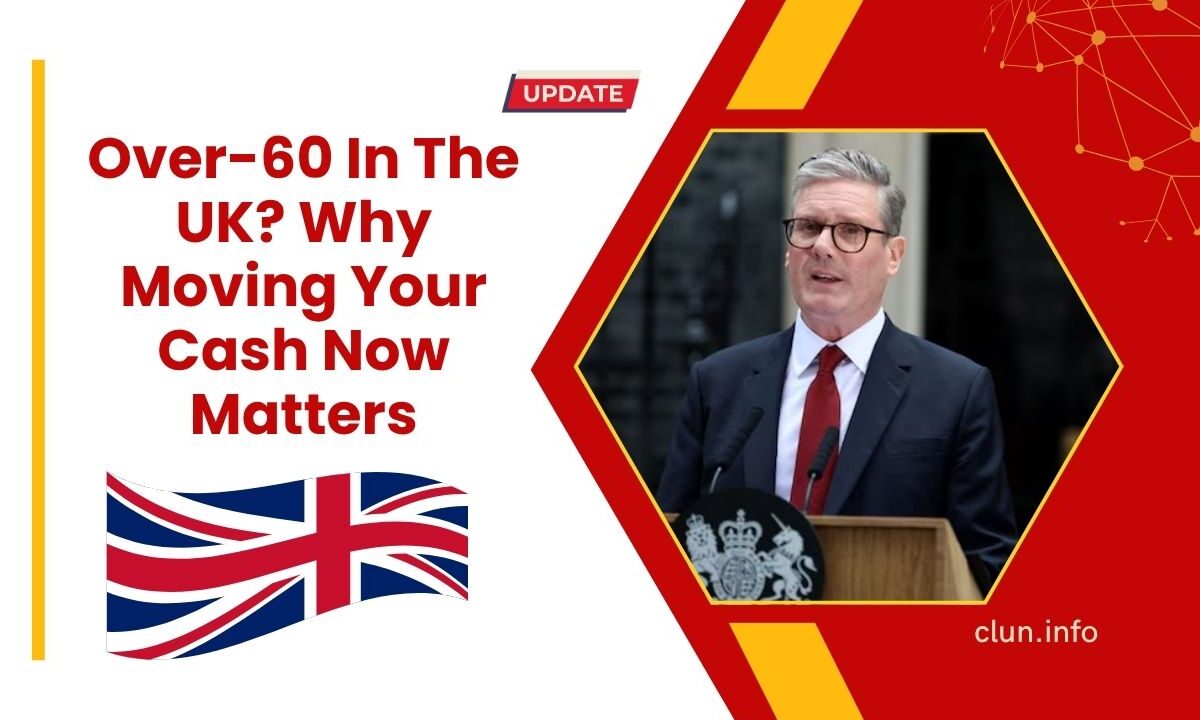 Over-60 In The UK? Why Moving Your Cash Now Matters