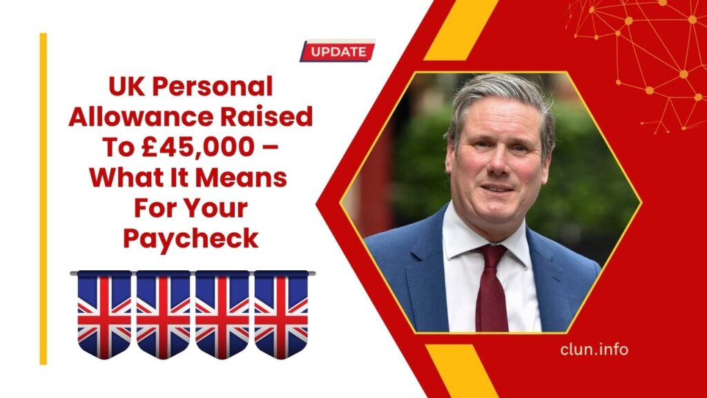 UK Personal Allowance Raised To £45,000 – What It Means For Your Paycheck